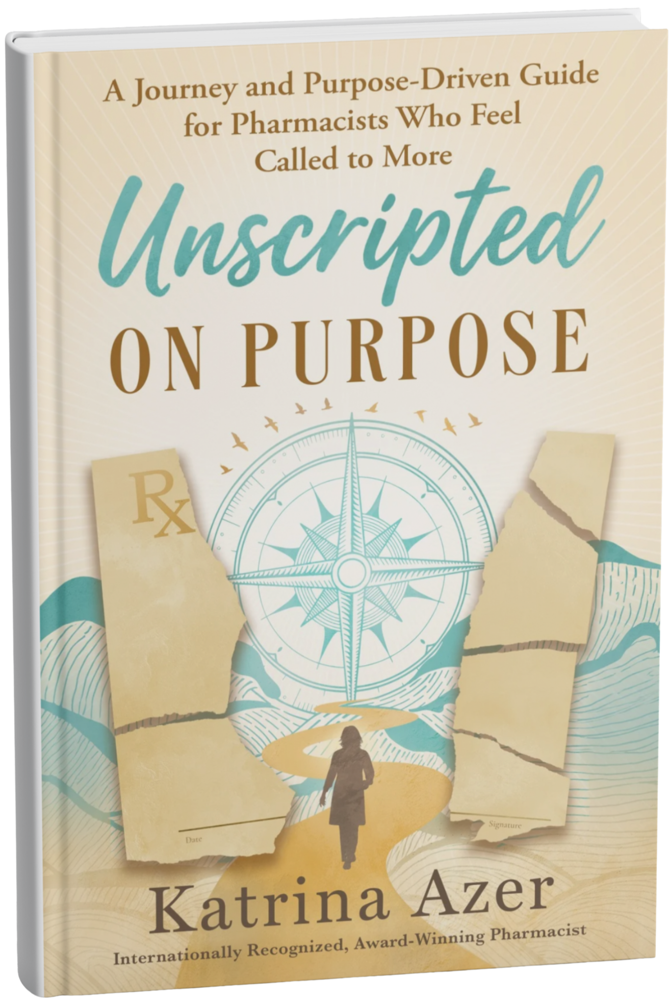 Unscripted On Purpose A Journey and Purpose-Driven Guide for Pharmacists Who Feel Called to More